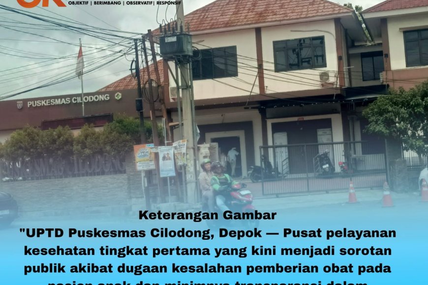 Puskesmas Cilodong & Dinas Kesehatan Depok Bungkam atas Dugaan Kesalahan Obat Anak: Hak Pasien Diabaikan, Tidak Bertanggung Jawab