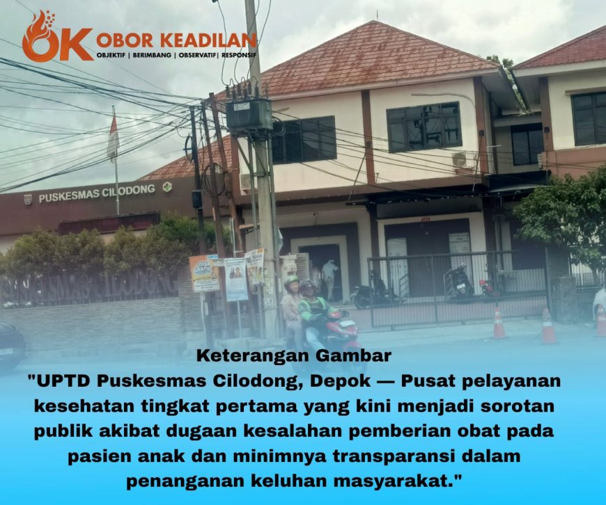 Puskesmas Cilodong & Dinas Kesehatan Depok Bungkam atas Dugaan Kesalahan Obat Anak: Hak Pasien Diabaikan, Tidak Bertanggung Jawab
