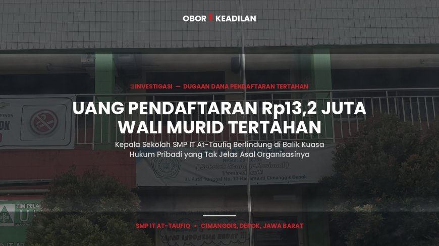 Uang Pendaftaran Rp13,2 Juta Wali Murid Tertahan, Kepala Sekolah SMP IT At-Taufiq Berlindung di Balik Kuasa Hukum Pribadi yang Tak Jelas Asal OA-nya