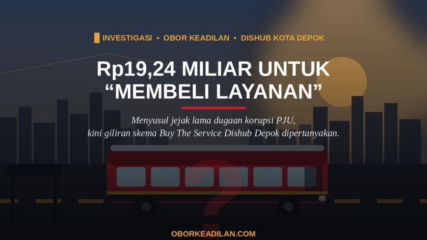 Rp19,24 Miliar untuk "Membeli Layanan": Benarkah Skema Buy The Service Dishub Kota Depok Sudah Diaudit Nalar Publik?