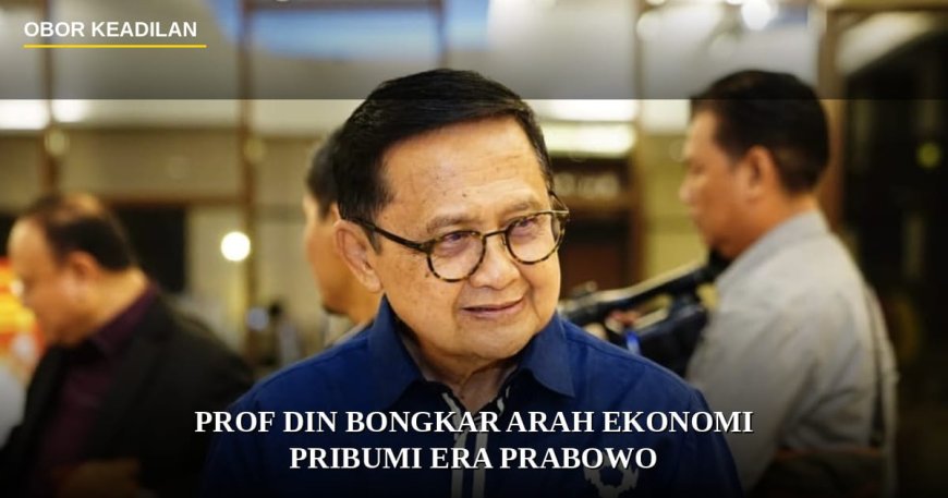 Prof Din Bongkar Arah Ekonomi Pribumi Era Prabowo