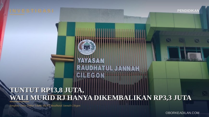 Tuntut Rp13,8 Juta, Wali Murid RJ Cilegon Cuma Dikembalikan Rp3,3 Juta
