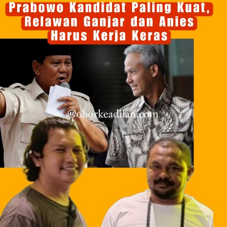 Prabowo Kandidat Paling Kuat, Relawan Ganjar dan Anies Harus Kerja Keras