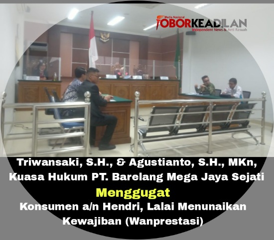 Wanprestasi Bahkan Tidak Beriktikad Baik, Hendri Konsumen PT Barelang Mega Jaya Digugat di PN Batam 