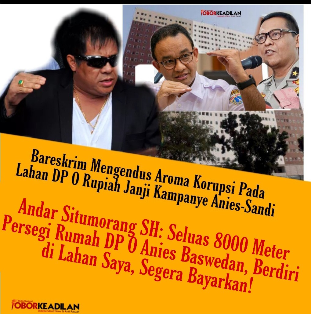 Lahan Rumah DP 0 Janji Anies-Sandi Diusut Bareskrim Polri, Andar Situmorang SH: Segera Bayar Lahan Saya!