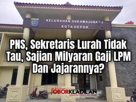 TSUNAMI APBD DEPOK, KONON GAJI LPM DAN JAJARANNYA, MILYARAN PER TAHUN DI KELURAHAN SE KECAMATAN TAPOS