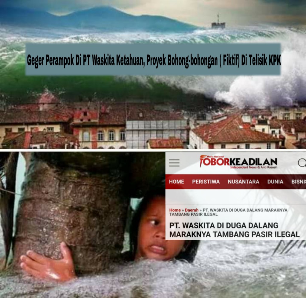 Geger Perampok Di PT Waskita Ketahuan, Proyek Bohong-bohongan ( Fiktif ) Di Telisik KPK 